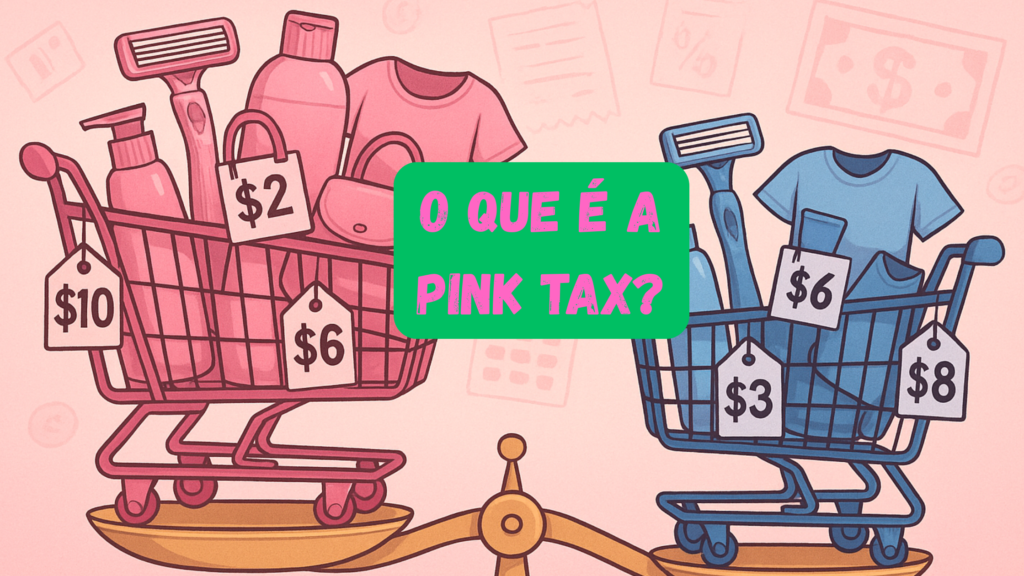 Descubra o que é a Pink Tax, como ela afeta seu bolso e aprenda escolhas inteligentes para parar de pagar mais só por ser mulher.