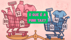 Descubra o que é a Pink Tax, como ela afeta seu bolso e aprenda escolhas inteligentes para parar de pagar mais só por ser mulher.