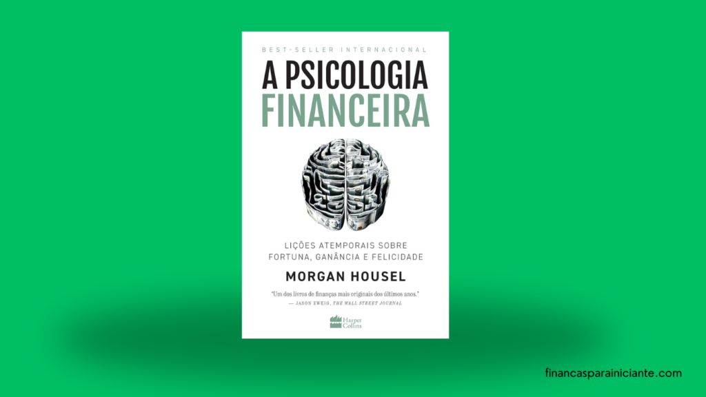 Descubra como suas emoções e comportamentos moldam seu sucesso financeiro! Resenha completa de 'A Psicologia do Dinheiro' de Morgan Housel, com lições atemporais para iniciantes em finanças. Aprenda a poupar, investir e alcançar a liberdade financeira.